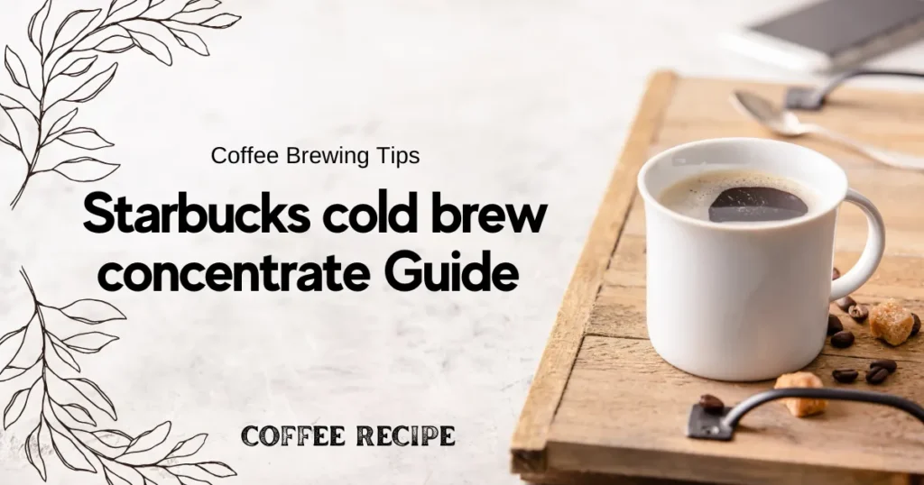 How to Make Starbucks Cold Brew Concentrate 1 How to make Starbucks cold brew concentrate