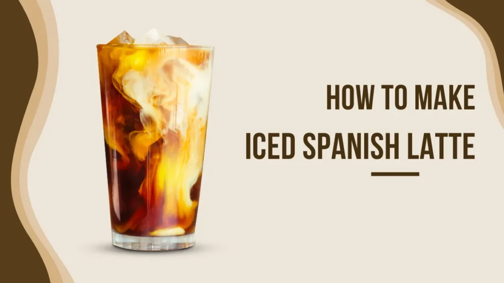 How to Make Iced Spanish Coffee Latte 1 How to Make Iced Spanish Coffee Latte